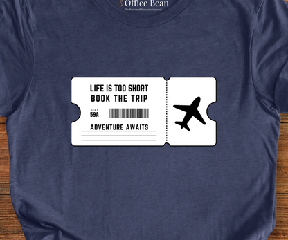 Life is too short, Book the Trip Ticket T-Shirt