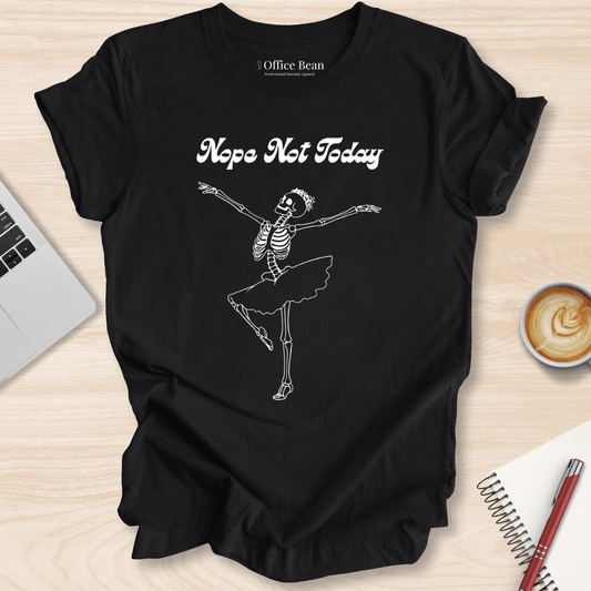 Nope, Not Today T-Shirt