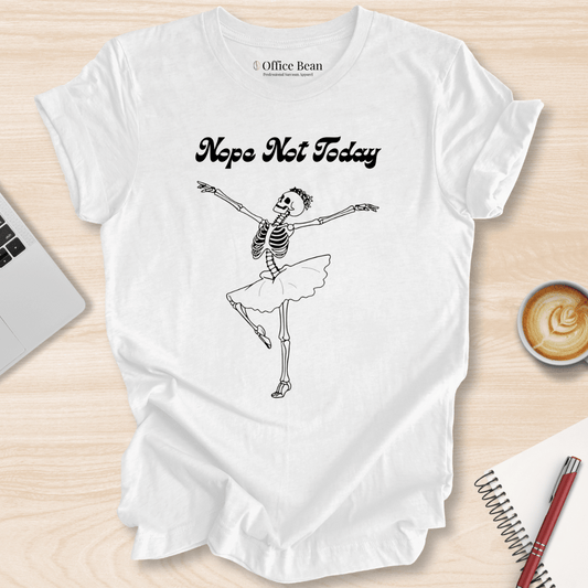 Nope, Not Today T-Shirt