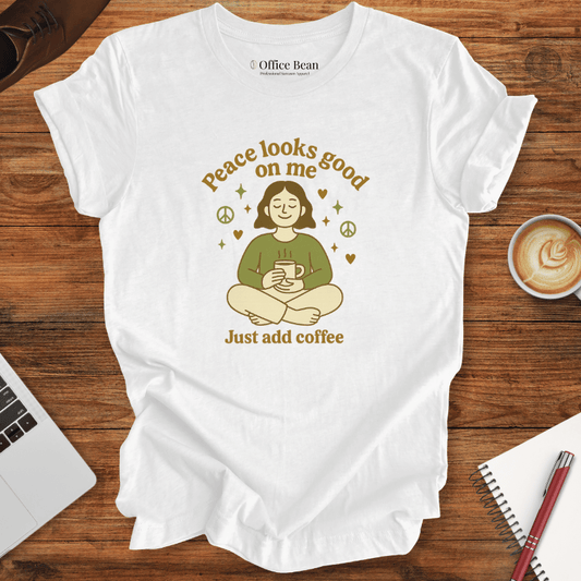 Peace looks good on me, and Coffee T-Shirt