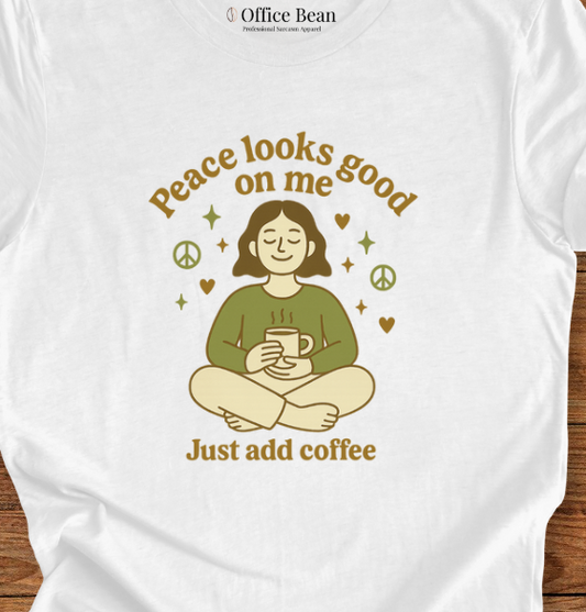 Peace looks good on me, and Coffee T-Shirt