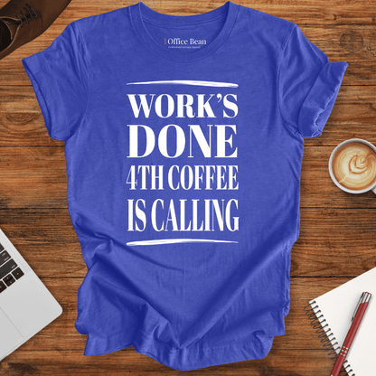 Work's Done 4th Coffee is Calling T-Shirt