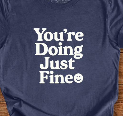 You are doing just fine T-shirt